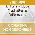 Drifters - Clyde Mcphatter & Drifters / Rockin & Driftin cd musicale di Drifters