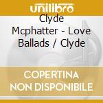Clyde Mcphatter - Love Ballads / Clyde cd