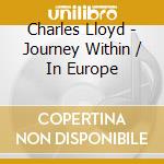 Charles Lloyd - Journey Within / In Europe cd musicale di Charles Lloyd