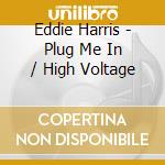 Eddie Harris - Plug Me In / High Voltage cd