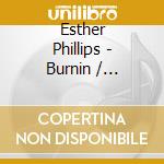Esther Phillips - Burnin / Confessin The Blues cd musicale di Esther Phillips