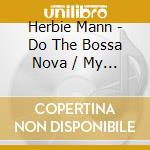 Herbie Mann - Do The Bossa Nova / My Kinda Groove cd