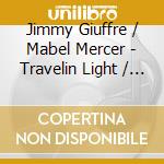 Jimmy Giuffre / Mabel Mercer - Travelin Light / Merely Marvel cd musicale di Jimmy Giuffre / Mabel Mercer