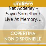 Nat Adderley - Sayin Somethin / Live At Memory Lane cd musicale di Nat Adderley