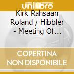Kirk Rahsaan Roland / Hibbler - Meeting Of The Times / Ornette