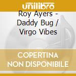 Roy Ayers - Daddy Bug / Virgo Vibes cd