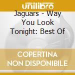 Jaguars - Way You Look Tonight: Best Of