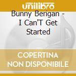 Bunny Berigan - I Can'T Get Started cd musicale di Bunny Berigan