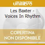 Les Baxter - Voices In Rhythm cd musicale di Les Baxter