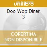 Doo Wop Diner 3 cd musicale di Collectables