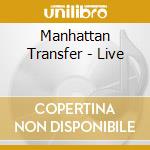 Manhattan Transfer - Live cd musicale di Manhattan Transfer