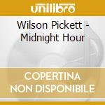 Wilson Pickett - Midnight Hour cd musicale di Wilson Pickett