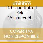 Rahsaan Roland Kirk - Volunteered Slavery cd musicale di Rahsaan Roland Kirk