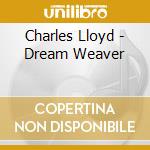 Charles Lloyd - Dream Weaver cd