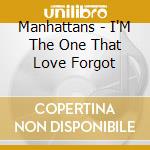 Manhattans - I'M The One That Love Forgot cd