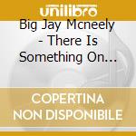 Big Jay Mcneely - There Is Something On Your Mind cd musicale di Big Jay Mcneely