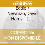 Eddie / Newman,David Harris - I Need Some Money / Bigger Better cd musicale di Eddie / Newman,David Harris
