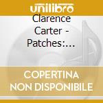 Clarence Carter - Patches: Dynamic Clarence Carter cd musicale di Clarence Carter