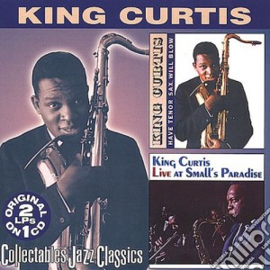 King Curtis - Have Tenor Sax Will Blow: Live At Small'S Paradise cd musicale di King Curtis