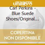 Carl Perkins - Blue Suede Shoes/Original Gold cd