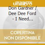 Don Gardner / Dee Dee Ford - I Need Your Lovin cd musicale di Don Gardner / Dee Dee Ford