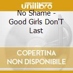 No Shame - Good Girls Don'T Last cd
