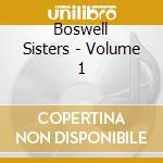 Boswell Sisters - Volume 1 cd musicale di Boswell Sisters