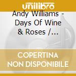 Andy Williams - Days Of Wine & Roses / In The Arms Of Love cd musicale di WILLIAMS ANDY