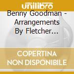 Benny Goodman - Arrangements By Fletcher Hende cd musicale di Benny Goodman