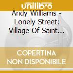 Andy Williams - Lonely Street: Village Of Saint Bernadette cd