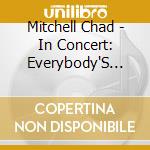 Mitchell Chad - In Concert: Everybody'S Talkin cd musicale di Mitchell Chad