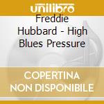 Freddie Hubbard - High Blues Pressure cd musicale di Freddie Hubbard