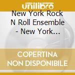 New York Rock N Roll Ensemble - New York Rock N Roll Ensemble cd musicale di New York Rock N Roll Ensemble