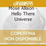 Mose Allison - Hello There Universe cd