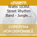 Watts 103Rd Street Rhythm Band - Jungle Babe cd musicale di Watts 103Rd Street Rhythm Band