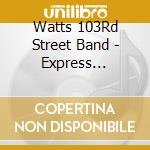 Watts 103Rd Street Band - Express Yourself cd musicale di Watts 103Rd Street Band