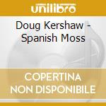 Doug Kershaw - Spanish Moss cd musicale di Doug Kershaw
