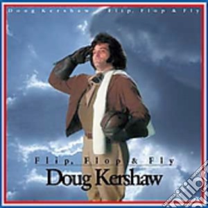 Doug Kershaw - Flip Flop & Fly cd musicale di Doug Kershaw