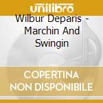 Wilbur Deparis - Marchin And Swingin cd musicale di Wilbur Deparis