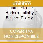 Junior Mance - Harlem Lullaby / Believe To My Soul cd