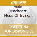 Andre Kostelanetz - Music Of Irving Berlin cd musicale di Andre Kostelanetz