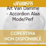 Art Van Damme - Accordion Alaa Mode/Perf cd musicale di Van damme ar