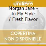 Morgan Jane - In My Style / Fresh Flavor cd