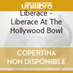 Liberace - Liberace At The Hollywood Bowl cd