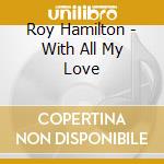 Roy Hamilton - With All My Love cd