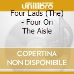 Four Lads (The)  - Four On The Aisle cd