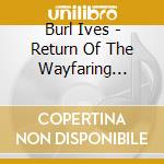 Burl Ives - Return Of The Wayfaring Stranger cd
