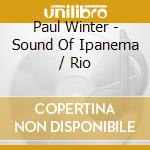 Paul Winter - Sound Of Ipanema / Rio cd