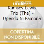 Ramsey Lewis Trio (The) - Upendo Ni Pamona cd
