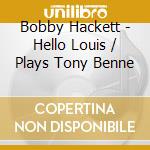 Bobby Hackett - Hello Louis / Plays Tony Benne cd
